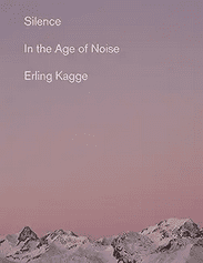 silence-in-the-age-of-noise-erling-kagge